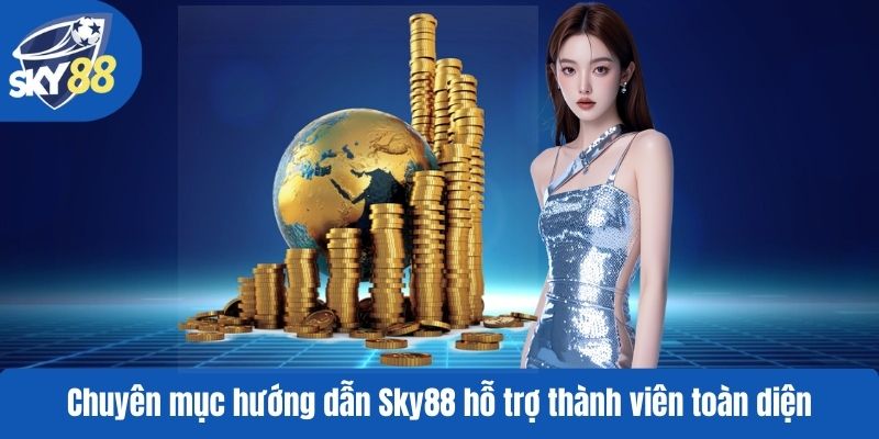 Chuyên mục hướng dẫn Sky88 hỗ trợ thành viên toàn diện
