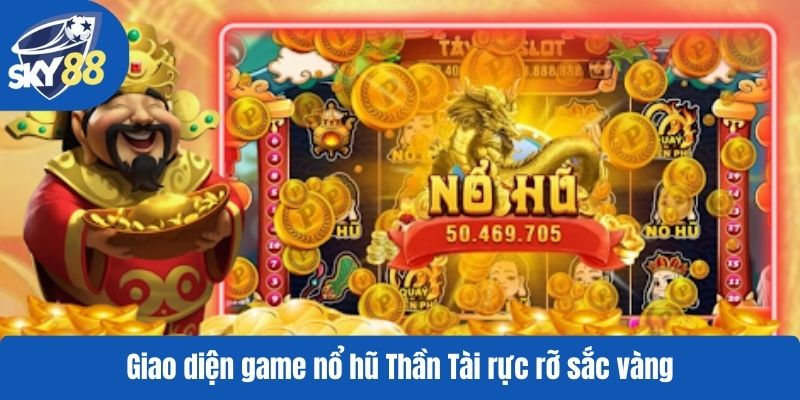 Giao diện game nổ hũ Thần Tài rực rỡ sắc vàng