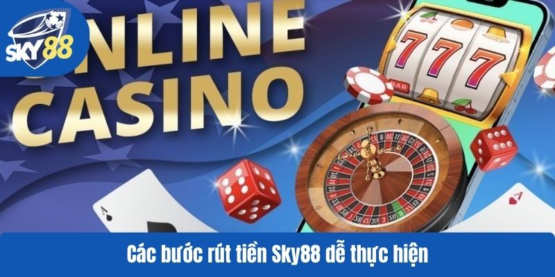 Các bước rút tiền Sky88 dễ thực hiện